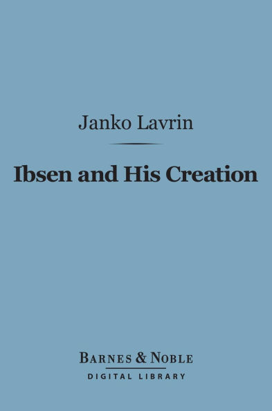Ibsen and His Creation (Barnes & Noble Digital Library)