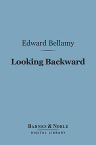 Looking Backward (Barnes & Noble Digital Library): 2000-1887