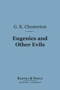 Title: Eugenics and Other Evils (Barnes & Noble Digital Library), Author: G. K. Chesterton