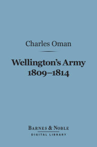 Title: Wellington's Army 1809-1814 (Barnes & Noble Digital Library), Author: Charles Oman