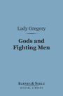 Gods and Fighting Men (Barnes & Noble Digital Library): The Story of the Tuatha De Danaan and of the Fianna of Ireland