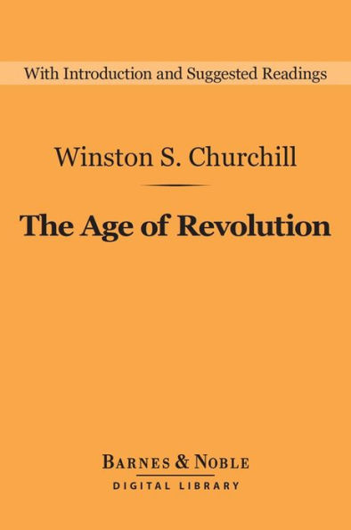 The Age of Revolution (Barnes & Noble Digital Library): A History of the English-Speaking Peoples: Volume 3