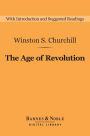The Age of Revolution (Barnes & Noble Digital Library): A History of the English-Speaking Peoples, Volume 3