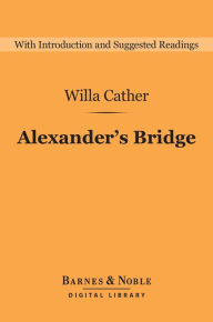 Title: Alexander's Bridge (Barnes & Noble Digital Library), Author: Willa Cather