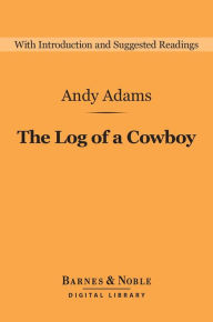 Title: The Log of a Cowboy (Barnes & Noble Digital Library), Author: Andy Adams