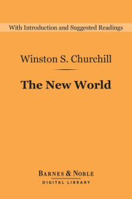 Title: The New World (Barnes & Noble Digital Library): A History of the English-Speaking Peoples: Volume 2, Author: Winston S. Churchill
