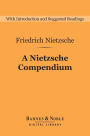 A Nietzsche Compendium (Barnes & Noble Digital Library): Beyond Good and Evil, On the Genealogy of Morals, Twilight of the Idols, The Antichrist, and Ecce Ho