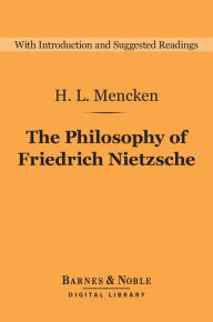 Title: The Philosophy of Friedrich Nietzsche (Barnes & Noble Digital Library), Author: H. L. Mencken