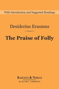 Title: The Praise of Folly (Barnes & Noble Digital Library), Author: Desiderius Erasmus