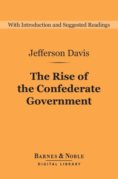 The Rise of the Confederate Government (Barnes & Noble Digital Library)