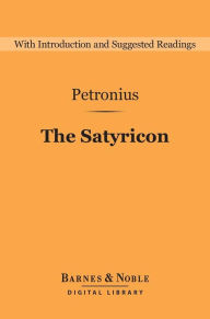 Title: The Satyricon (Barnes & Noble Digital Library), Author: Petronius