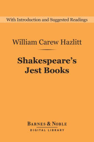 Title: Shakespeare's Jest Books (Barnes & Noble Digital Library), Author: William Carew Hazlitt