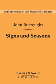 Title: Signs and Seasons (Barnes & Noble Digital Library), Author: John Burroughs