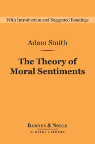 Title: The Theory of Moral Sentiments (Barnes & Noble Digital Library), Author: Adam Smith