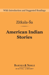 Title: American Indian Stories (Barnes & Noble Digital Library), Author: Zitkala-Sa