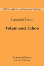 Totem and Taboo (Barnes & Noble Digital Library): Resemblances between the Psychic Lives of Savages and Neurotics
