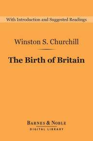 Title: The Birth of Britain (Barnes & Noble Digital Library): A History of the English-Speaking Peoples: Volume 1, Author: Winston S. Churchill