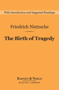 Title: The Birth of Tragedy (Barnes & Noble Digital Library), Author: Friedrich Nietzsche