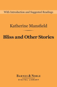 Title: Bliss and Other Stories (Barnes & Noble Digital Library), Author: Katherine Mansfield