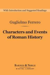 Title: Characters and Events of Roman History : From Caesar to Nero (Barnes & Noble Digital Library), Author: Guglielmo Ferrero