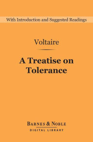 A Treatise on Tolerance (Barnes & Noble Digital Library): And Other Writings