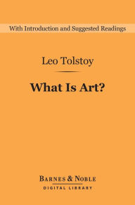 Title: What Is Art? (Barnes & Noble Digital Library), Author: Leo Tolstoy