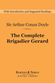 Title: The Complete Brigadier Gerard (Barnes & Noble Digital Library), Author: Arthur Conan Doyle