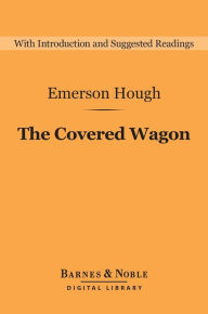 Title: The Covered Wagon (Barnes & Noble Digital Library), Author: Emerson Hough