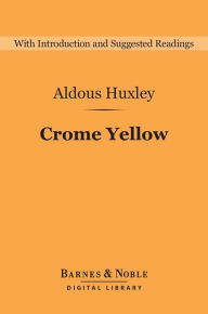 Title: Crome Yellow (Barnes & Noble Digital Library), Author: Aldous Huxley