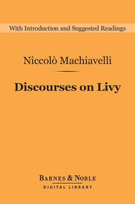 Title: Discourses on Livy (Barnes & Noble Digital Library), Author: Niccolo Machiavelli