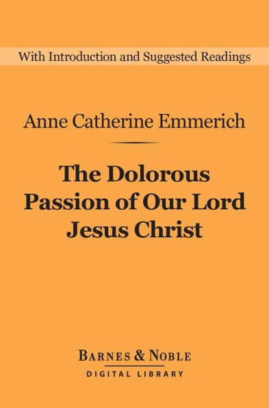 The Dolorous Passion of Our Lord Jesus Christ (Barnes & Noble Digital Library)