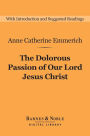 The Dolorous Passion of Our Lord Jesus Christ (Barnes & Noble Digital Library)