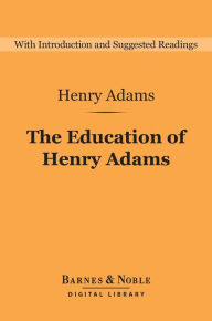 Title: The Education of Henry Adams (Barnes & Noble Digital Library), Author: Henry Adams