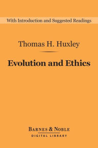Title: Evolution and Ethics (Barnes & Noble Digital Library): And Other Essays, Author: Thomas H. Huxley