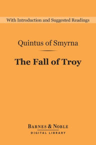 Title: The Fall of Troy (Barnes & Noble Digital Library), Author: Quintus of Smyrna