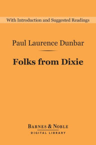 Title: Folks From Dixie (Barnes & Noble Digital Library), Author: Paul Laurence Dunbar