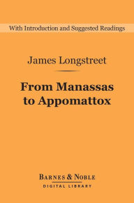 From Manassas to Appomattox (Barnes & Noble Digital Library): Memoirs of the Civil War in America