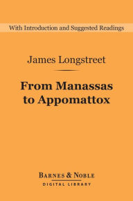Title: From Manassas to Appomattox (Barnes & Noble Digital Library): Memoirs of the Civil War in America, Author: James Longstreet