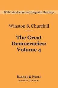 Title: The Great Democracies (Barnes & Noble Digital Library): A History of the English-Speaking Peoples, Volume 4, Author: Winston S. Churchill