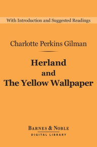Title: Herland and The Yellow Wallpaper (Barnes & Noble Digital Library), Author: Charlotte Perkins Gilman
