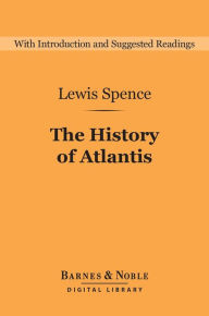 Title: The History of Atlantis (Barnes & Noble Digital Library), Author: Lewis Spence