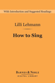 Title: How to Sing (Barnes & Noble Digital Library), Author: Lilli Lehmann
