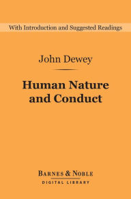 Title: Human Nature and Conduct (Barnes & Noble Digital Library), Author: John Dewey