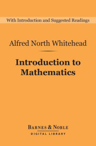 Title: Introduction to Mathematics (Barnes & Noble Digital Library), Author: Alfred North Whitehead