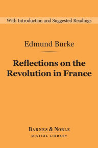 Title: Reflections on the Revolution in France (Barnes & Noble Digital Library), Author: Edmund Burke