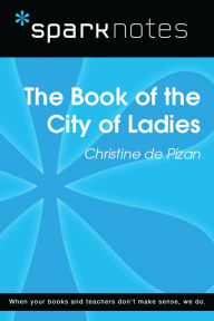 Title: The Book of the City of Ladies (SparkNotes Literature Guide), Author: SparkNotes