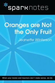 Title: Oranges are Not the Only Fruit (SparkNotes Literature Guide), Author: SparkNotes