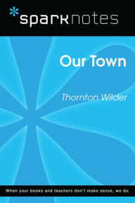 Title: Our Town (SparkNotes Literature Guide), Author: SparkNotes