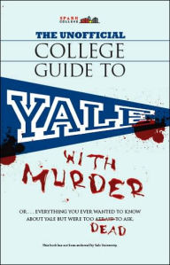 The Unofficial College Guide to Yale...with Murder (SparkCollege)