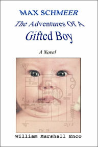 Max Schmeer: The Adventures of A Gifted Boy